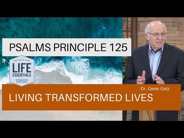 Psalms Principle 125: Living Transformed Lives (Psalm 120)