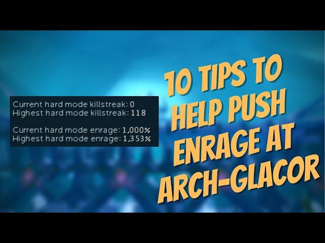 10 TIPS to Help Push ENRAGE at Arch-Glacor