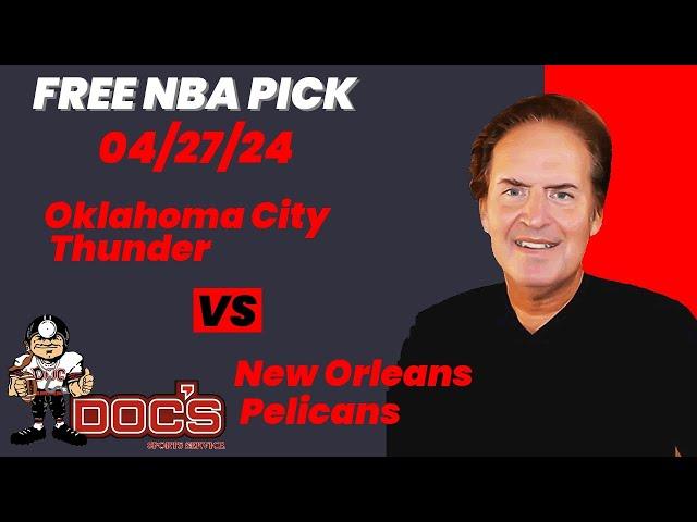 NBA Picks - Thunder vs Pelicans Prediction, 4/27/2024 Best Bets, Odds & Betting Tips | Docs Sports