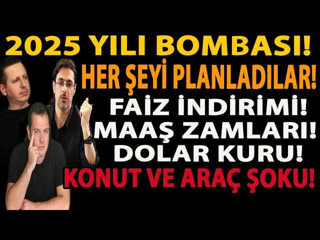 2025 YILI BOMBASI! HER ŞEYİ PLANLADILAR! FAİZ İNDİRİMİ! MAAŞ ZAMLARI! DOLAR KURU! KONUT VE ARAÇ ŞOKU