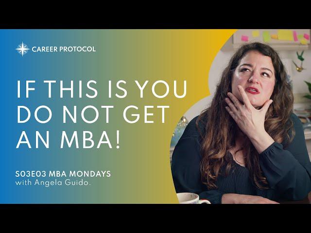 DO NOT GET AN MBA If This Is You!