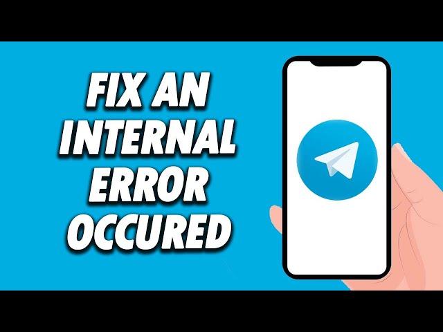 How To Fix Telegram App An Internal Error Occured