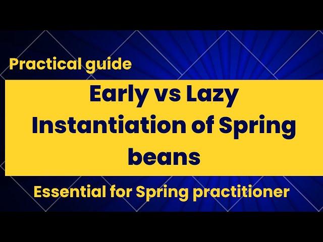 Understanding Early vs. Lazy Instantiation in Spring Beans: When and How to Choose?