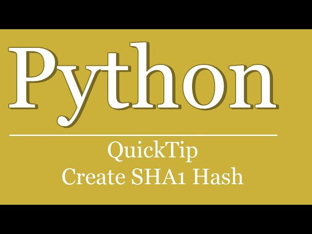 QuickTip #216 - Python Tutorial - Create SHA1 Hash