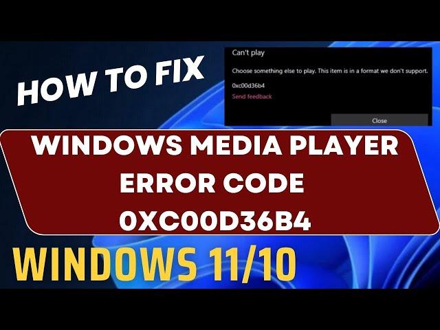 Windows Media Player Error Code 0xc00d36b4 in Windows 11 / 10 Fixed