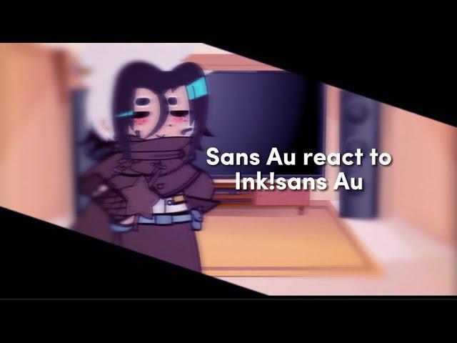 彡Sans!Au react to… Ink!sans Au’s!!ミ Kinda short and Bad