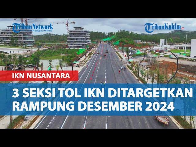 Progres Pembangunan Jalan Tol IKN Nusantara, 3 Seksi Ditargetkan Rampung Desember 2024