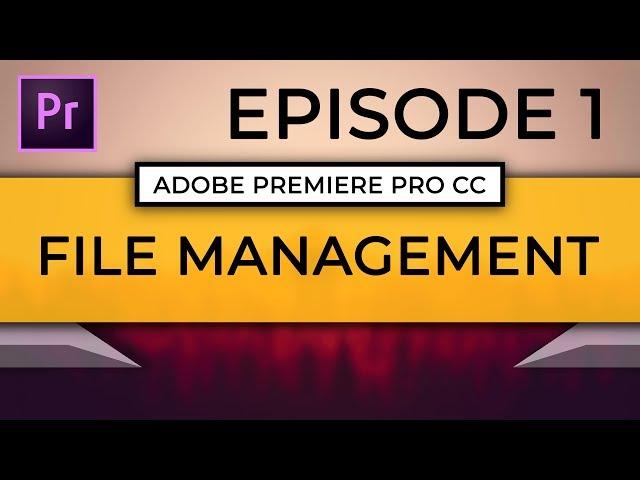 Learn Adobe Premiere Pro CC | Episode 1: How to Organize Your Video Projects