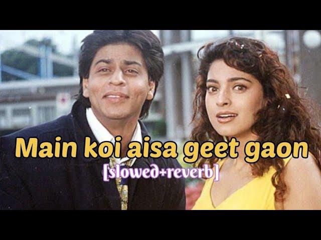 Main koi aisa geet gaon - slowed + reverb |Shahrukh Khan & Juhi chawla|Yess Boss|90s romantic songs|