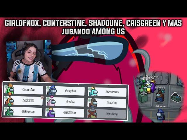 GIRLOFNOX, CONTERSTINE, SHADOUNE, CRISGREEN y MAS jugando AMONG US 