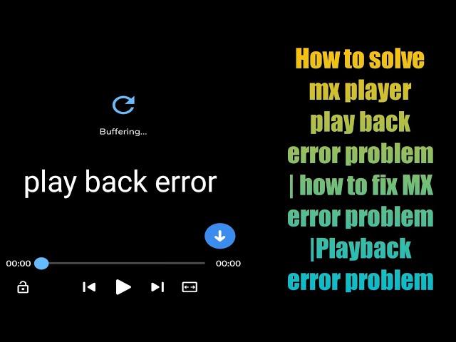How to solve mx player play back error problem | how to fix MX error problem |Playback error problem