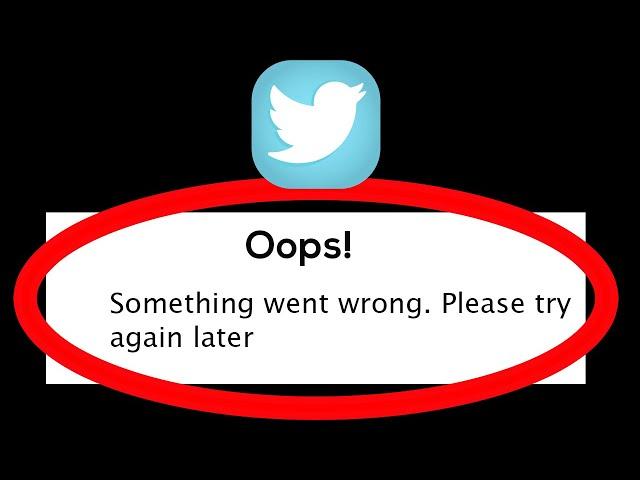 Fix Twitter Oops Something Went Wrong Error Please Try Again Later Problem Solved