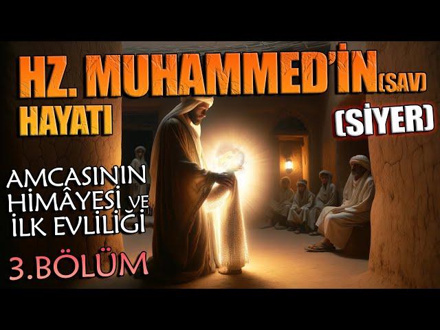 Peygamberimiz HZ. MUHAMMED'in (sav) HAYATI (SİYER) 3.BÖLÜM (Amcasının Himayesi ve İlk Evliliği)