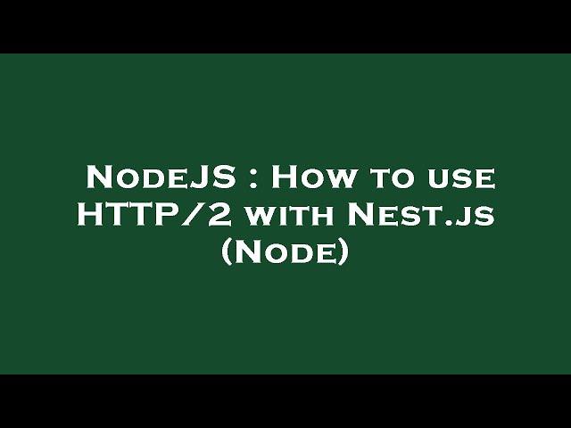 NodeJS : How to use HTTP/2 with Nest.js (Node)