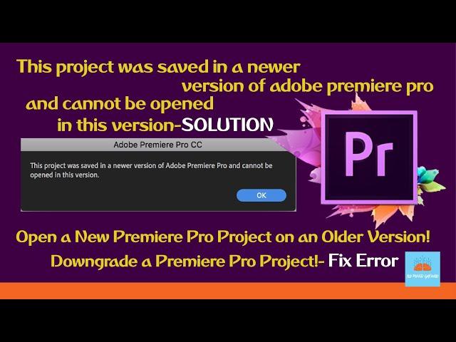 This project was saved in a newer version of adobe premiere pro and cannot be opened in this version