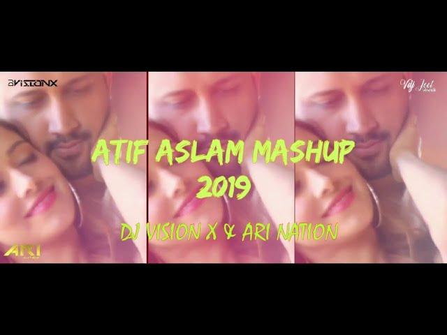 Atif Aslam Mashup 2019 | DJ VISION X & DJ Ari Nation | VDJ JEET VISUALS