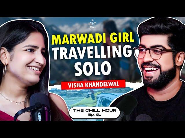 Visha Khandelwal on Everything About Solo Travel As An Indian Girl | The Chill Hour Ep. 51