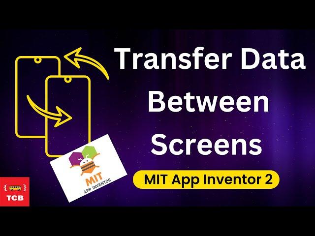 MIT App Inventor 2: Seamless Data Transfer Between Screens