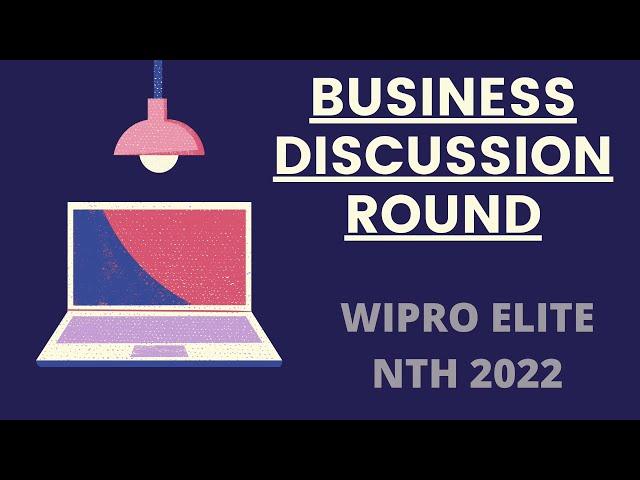 WIPRO BUSINESS DISCUSSION ROUND || WIPRO ELITE NTH 2022 || BATCHES:2020/2021/2022