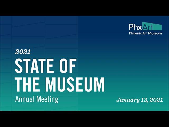 The 2021 State of the Museum Annual Meeting of Phoenix Art Museum