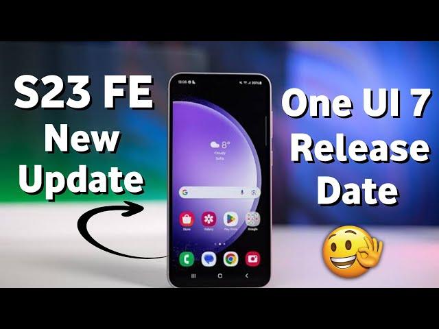 Samsung S23 FE One UI 7.0 Official Stable Update Final Release Date || One UI 7 Release Date News