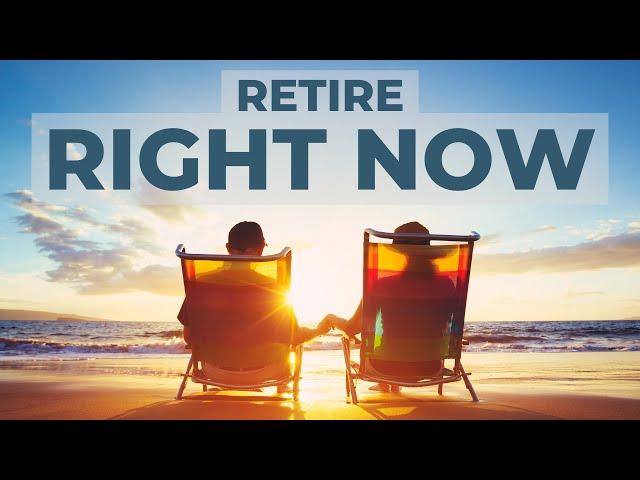 6 Reasons to Retire Right Now