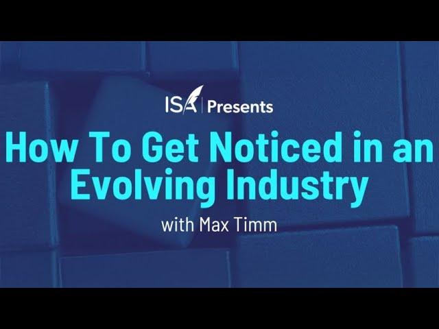 How To Get Noticed in an Evolving Industry with Max Timm