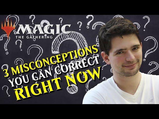 MTG - 3 MISCONCEPTIONS you can correct RIGHT NOW - MAGIC THE GATHERING