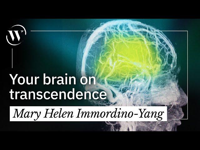 The powers of transcendent thinking, explained by a neuroscientist | Mary Helen Immordino-Yang