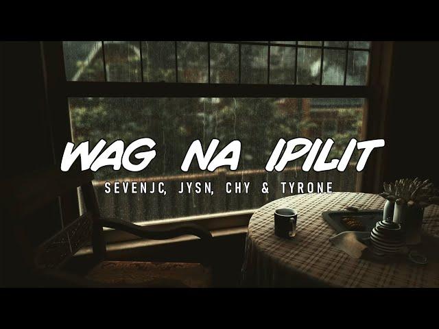 Wag Na Ipilit - SevenJC, JYSN, Chy & Tyrone (Official Lyric Video) Prod By LC Beats