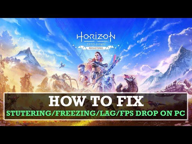 Fix Horizon Zero Dawn Remastered Stuttering, Freezing, Lagging or FPS Drop On PC