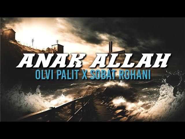 ANAK ALLAH - ( OLVI PALIT x SOBAT ROHANI )