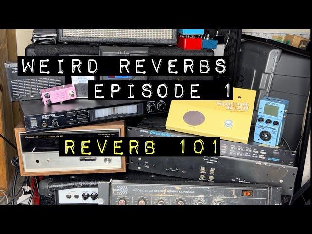 Weird Reverb Episode 1: Reverb 101; What it is, what reverb sounds like, and the tech behind it.