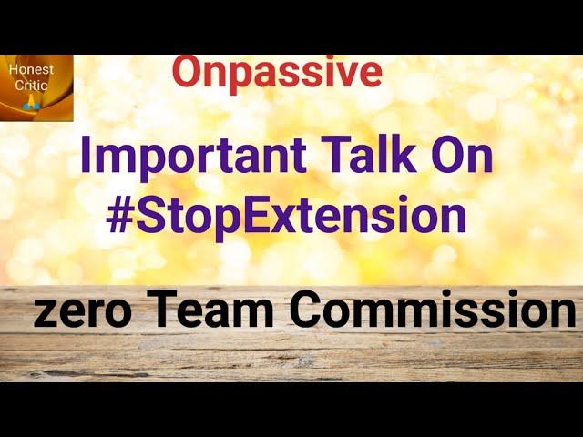 #onpassive | #StopExtension | zero Team Commission