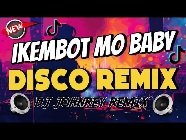 IKEMBOT MO BABY - DISCO REMIX | Viral TikTok 2024 - Dj Johnrey