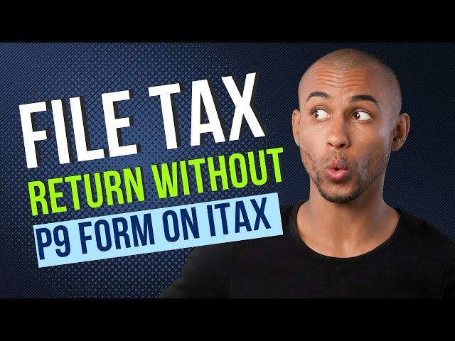 HOW TO FILE INCOME TAX RETURN WITHOUT P9 FORM OR WITH P9 FORM ON ITAX IN KENYA | ITR BYE TO EXCEL