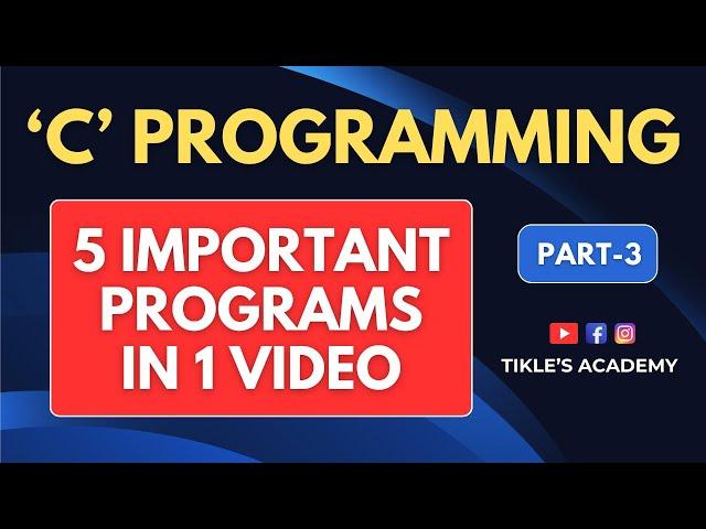 C PROGRAMMING | PART 3 | COVERS 5 PROGRAMS @TIKLESACADEMY