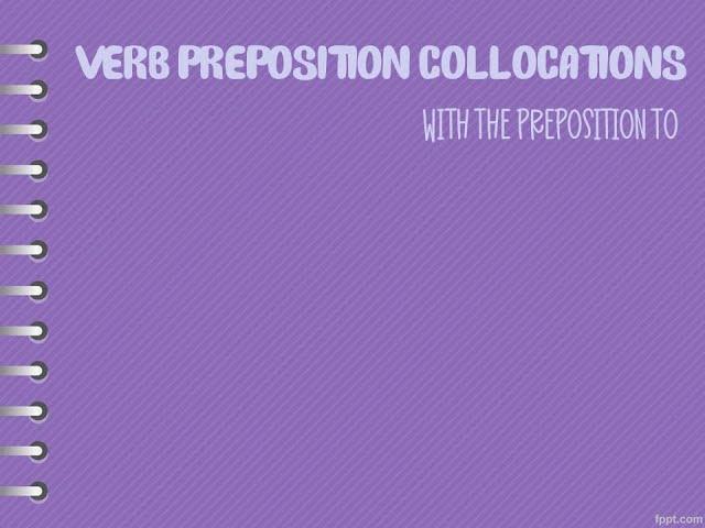 Verb Preposition Collocations With The Preposition To