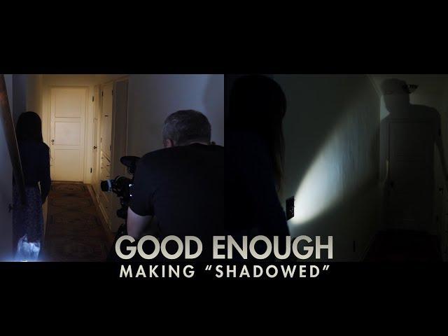 Good Enough - Making 'Shadowed'