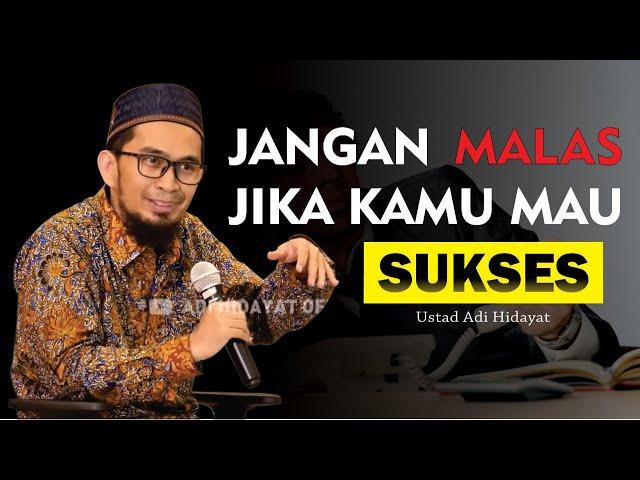 JANGAN SUKA MALAS-MALASAN KALAU INGIN SUKSES | USTADZ ADI HIDAYAT