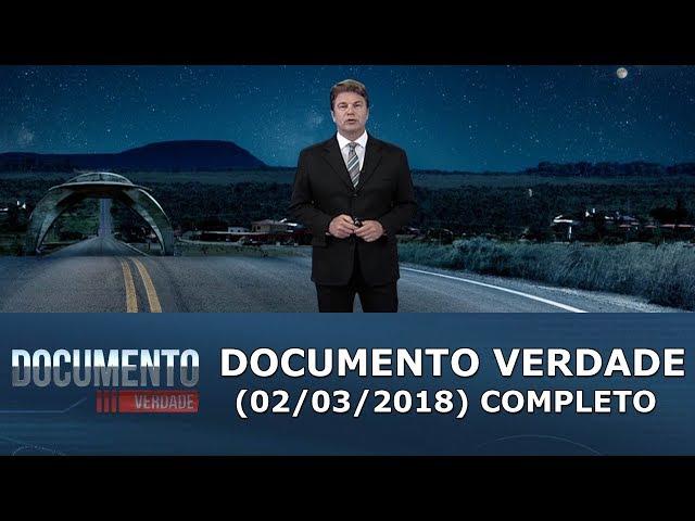 Documento Verdade (02/03/18) | Completo