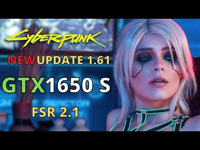 NEW CYBERPUNK 1.61 ON GTX 1650 SUPER WITH FSR 2.1 - 1080p 1440p 4K