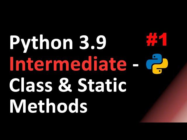 Python Intermediate: Class Methods & Static Methods