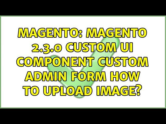 Magento: Magento 2.3.0 Custom UI Component custom admin form How to Upload image?