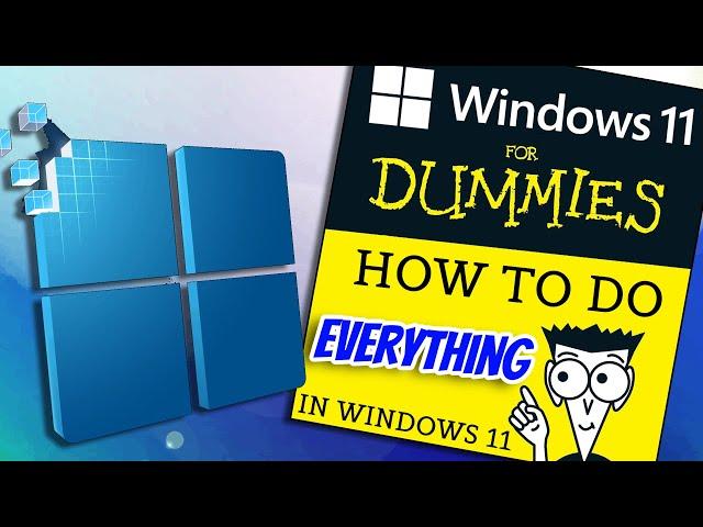 The complete idiot's guide to Windows 11 | How to do EVERYTHING