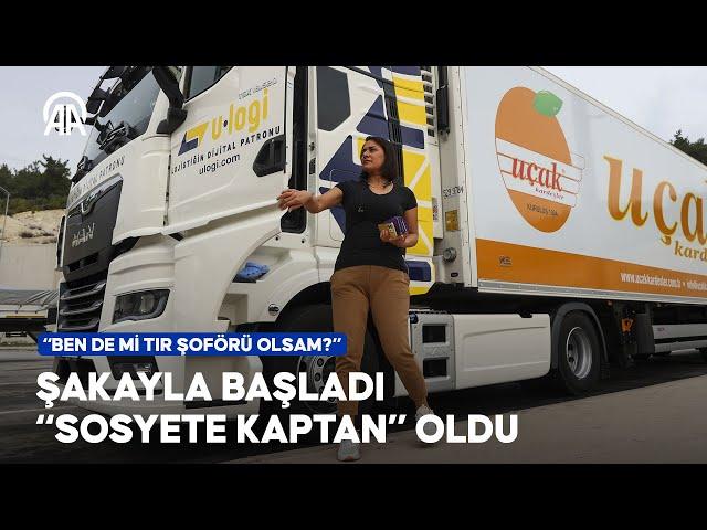 Şakayla başladı "sosyete kaptan" oldu | "Ben de mi tır şoförü olsam?"