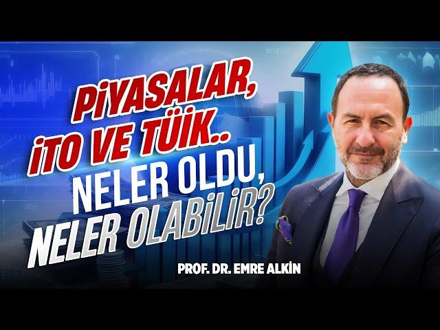 Piyasalar, İTO ve TÜİK.. Neler Oldu, Neler Olabilir? | Emre Alkin