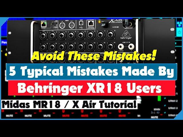 Five Typical Mistakes Made By Behringer XR18 Users ... And How To Avoid Them - X Air Tutorial