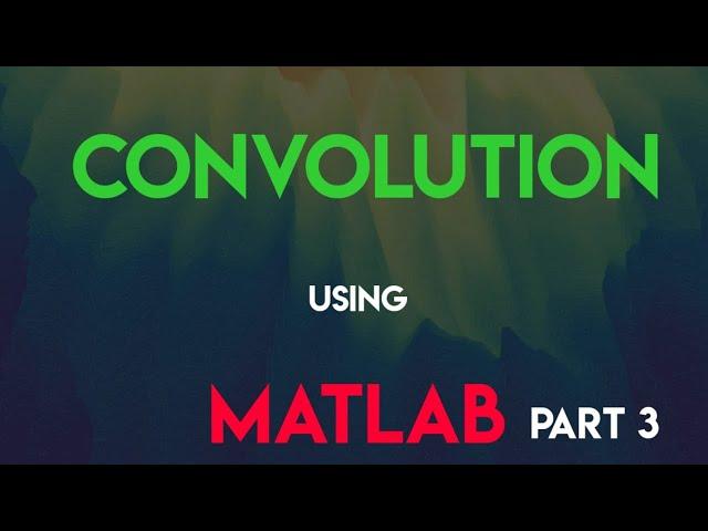 Convolution using MATLAB || Part-3 || using property of convolution