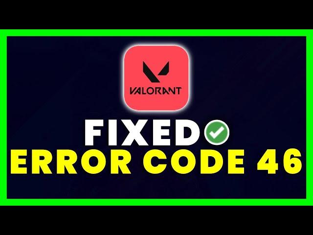 Valorant Error Code 46: How to Fix Valorant Error Code 46